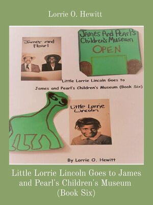 cover image of Little Lorrie Lincoln Goes to James and Pearl's Children's Museum  (Book Six)